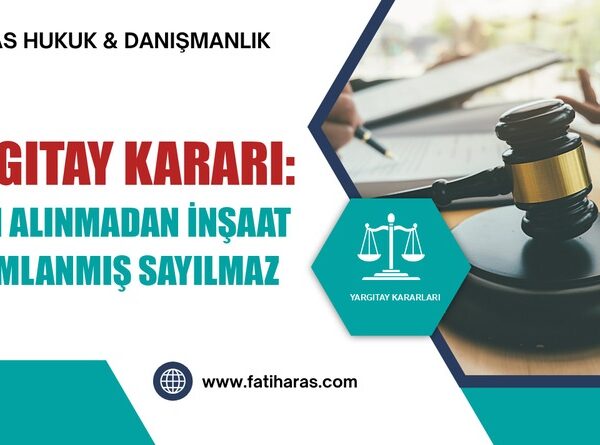Yargıtay Kararı: İskan Alınmadan İnşaat Tamamlanmış Sayılmaz