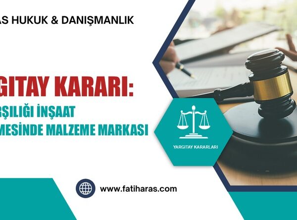 Yargıtay Kararı: Kat Karşılığı İnşaat Sözleşmesinde Malzeme Markası