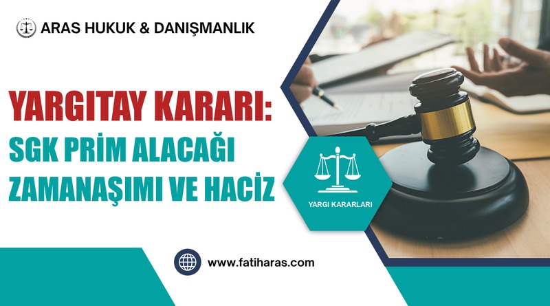 Yargıtay Kararı: SGK Prim Alacağı Zamanaşımı ve Haciz