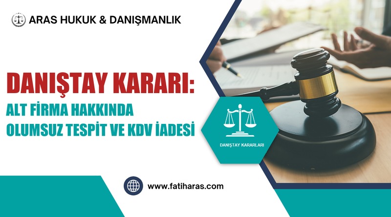 Danıştay Kararı: Alt Firma Hakkında Olumsuz Tespit ve KDV İadesi