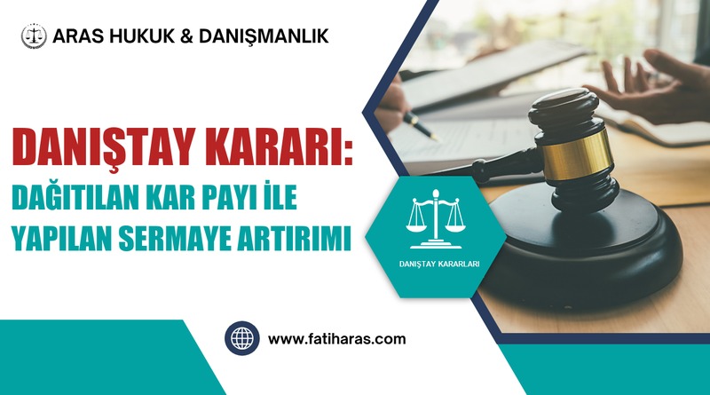 Danıştay Kararı: Dağıtılan Kar Payı ile Yapılan Sermaye Artırımı