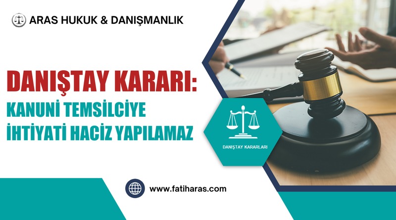 Danıştay Kararı: Kanuni Temsilciye İhtiyati Haciz Yapılamaz