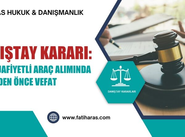 Danıştay Kararı: ÖTV Muafiyetli Araç Alımında Tescilden Önce Vefat