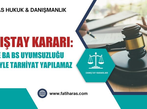 Danıştay Kararı: Sadece BA BS Uyumsuzluğu Nedeniyle Tarhiyat Yapılamaz