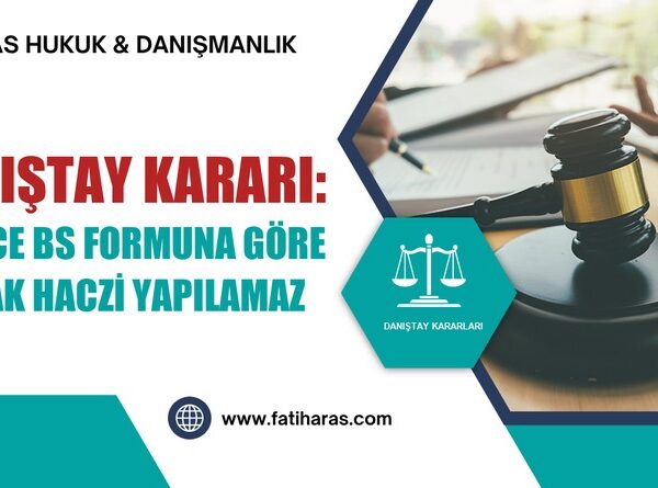 Danıştay Kararı: Sadece BS Formuna Göre Alacak Haczi Yapılamaz