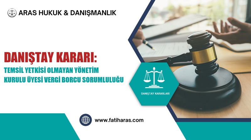 Danıştay Kararı: Temsil Yetkisi Olmayan Yönetim Kurulu Üyesi Vergi Borcu Sorumluluğu