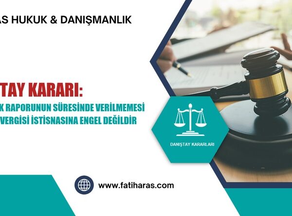 Danıştay Kararı: YMM Tasdik Raporunun Süresinde Verilmemesi Kurumlar Vergisi İstisnasına Engel Değildir