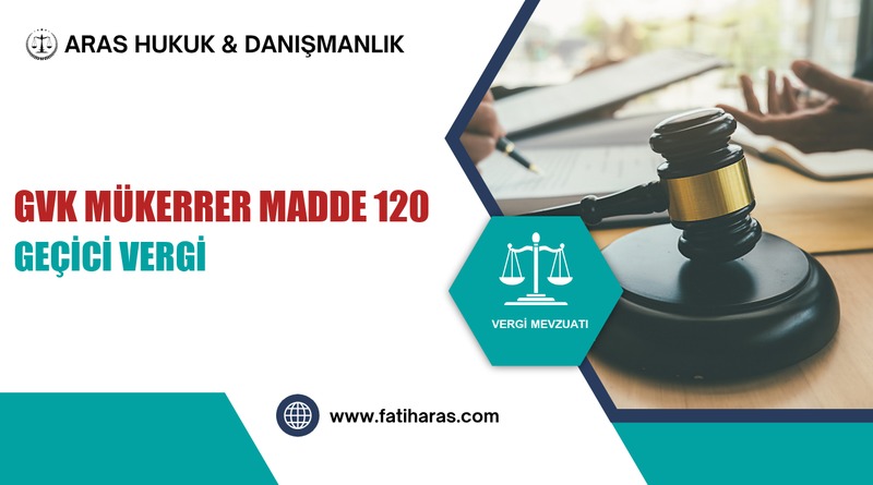 GVK Mükerrer Madde 120 – Geçici Vergi
