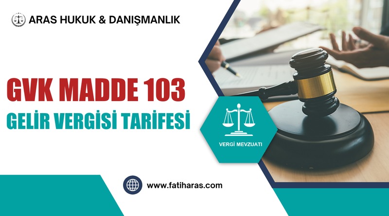 GVK Madde 103 – Gelir Vergisi Tarifesi GVK Madde 103 - Gelir Vergisi Tarifesi