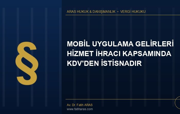 Danıştay Kararı: Mobil Uygulama Gelirleri Hizmet İhracı Kapsamında Kdv'den İstisnadır