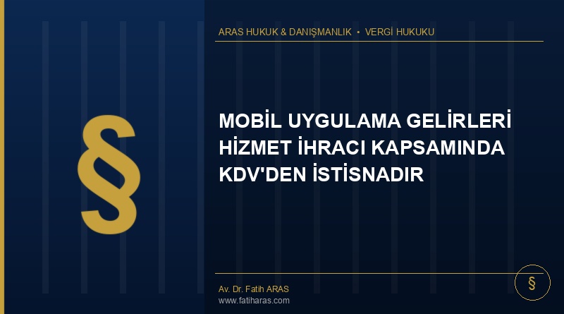 Danıştay Kararı: Mobil Uygulama Gelirleri Hizmet İhracı Kapsamında Kdv'den İstisnadır