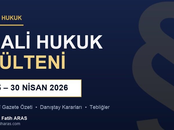 Mali Hukuk Bülteni (15.04.2026 - 30.04.2026)