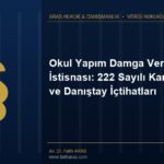 Okul Yapım Damga Vergisi İstisnası: 222 Sayılı Kanun ve Danıştay İçtihatları