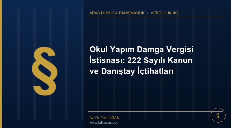 Okul Yapım Damga Vergisi İstisnası: 222 Sayılı Kanun ve Danıştay İçtihatları