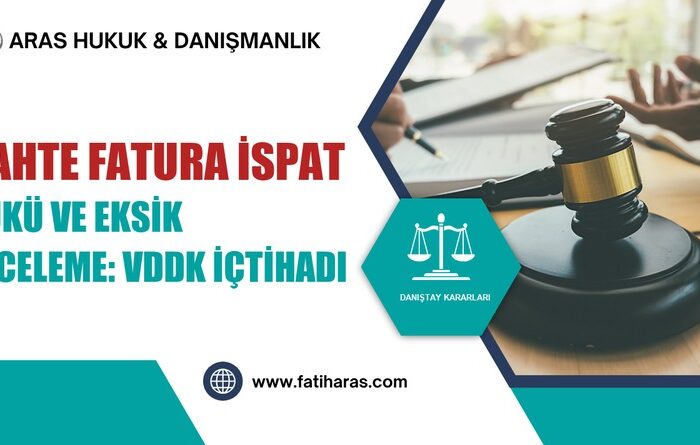 Sahte Fatura İspat Yükü ve Eksik İnceleme: VDDK İçtihadı