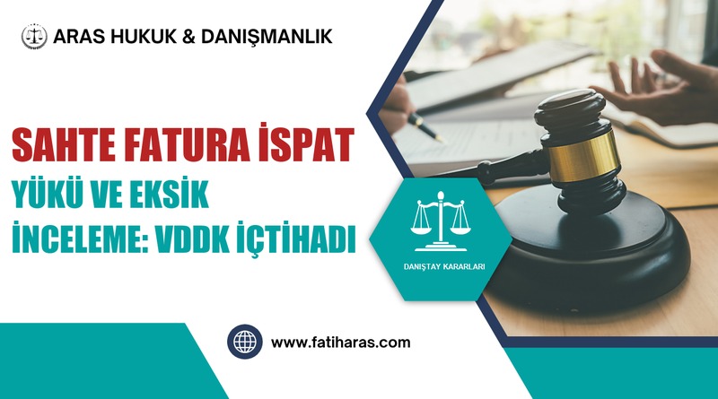 Sahte Fatura İspat Yükü ve Eksik İnceleme: VDDK İçtihadı