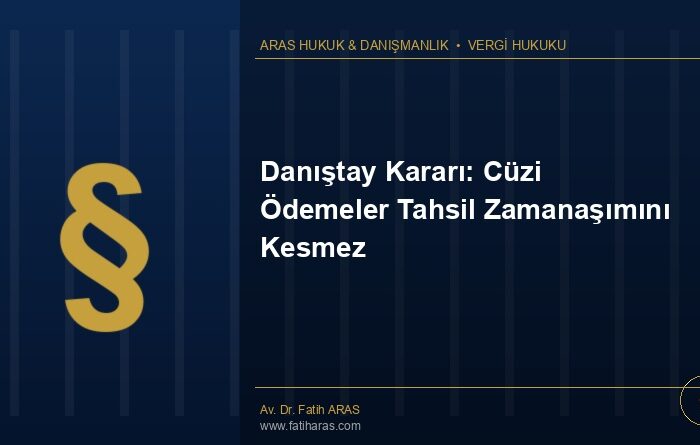 Danıştay Kararı: Cüzi Ödemeler Tahsil Zamanaşımını Kesmez