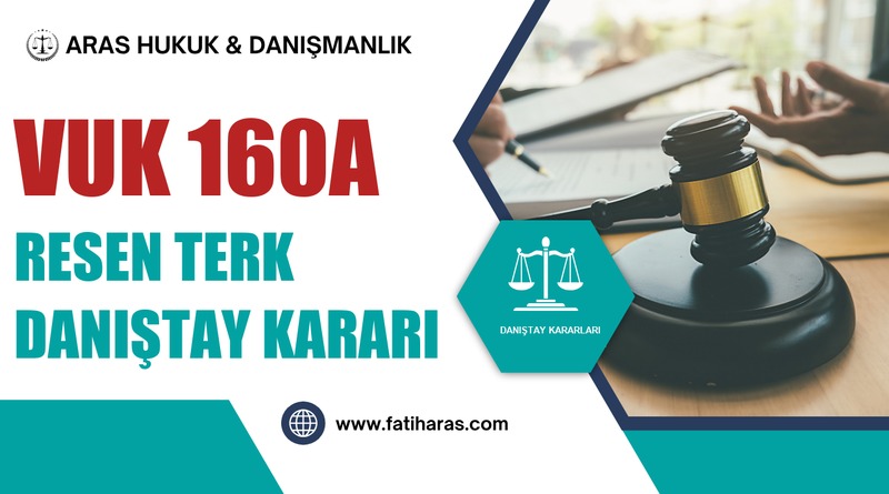 VUK 160A Resen Terk Danıştay Kararı