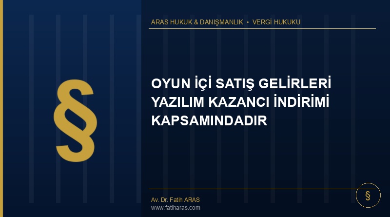 Danıştay Kararı: Oyun İçi Satış Gelirleri Yazılım Kazancı İndirimi Kapsamındadır