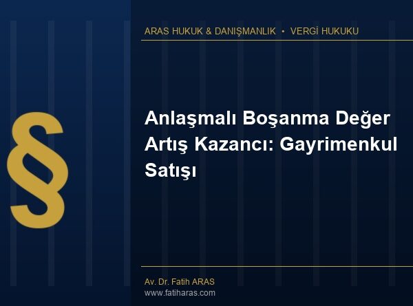 Anlaşmalı Boşanma Değer Artış Kazancı: Gayrimenkul Satışı