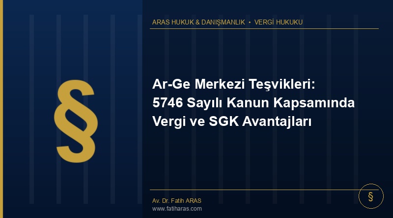 Ar-Ge Merkezi Teşvikleri: 5746 Sayılı Kanun Kapsamında Vergi ve SGK Avantajları Ar-Ge Merkezi Teşvikleri: 5746 Sayılı Kanun Kapsamında Vergi ve SGK Avantajları