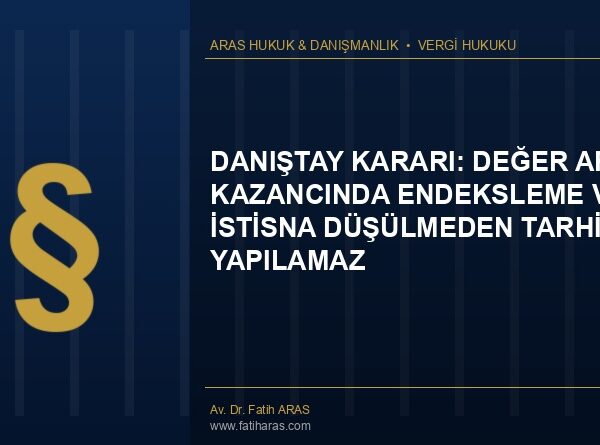 Danıştay Kararı: Değer Artış Kazancında Endeksleme ve İstisna Düşülmeden Tarhiyat Yapılamaz