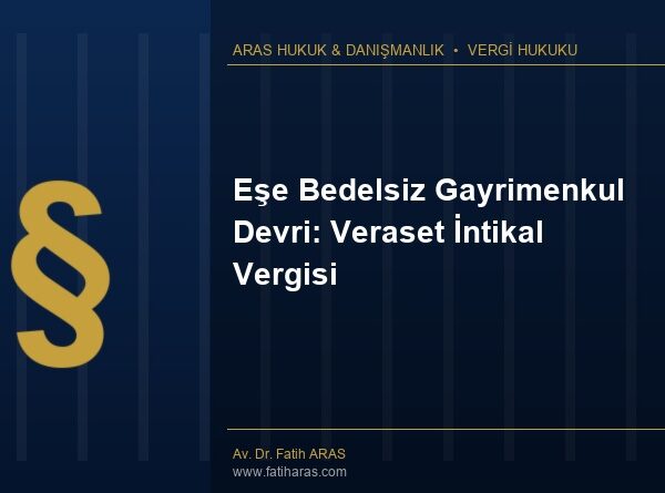 Eşe Bedelsiz Gayrimenkul Devri: Veraset İntikal Vergisi