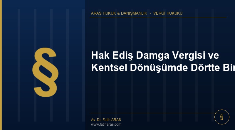 Hak Ediş Damga Vergisi ve Kentsel Dönüşümde Dörtte Bir