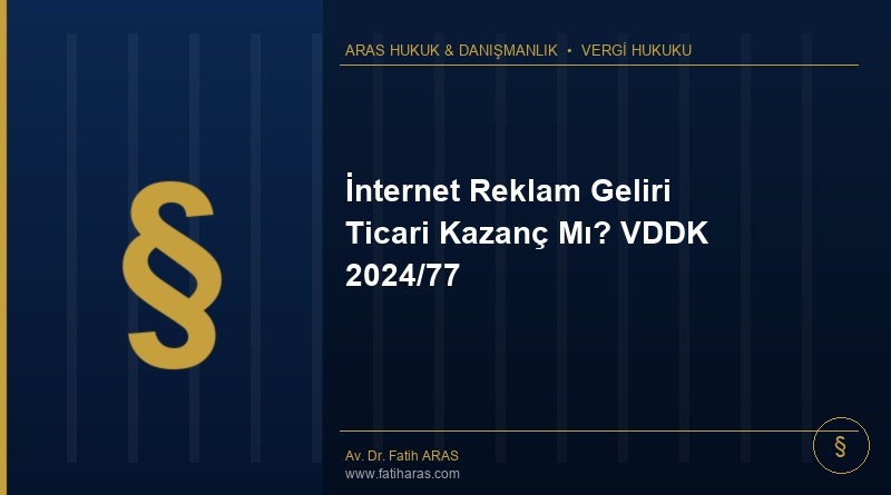 İnternet Reklam Geliri Ticari Kazanç Mı? VDDK 2024/77