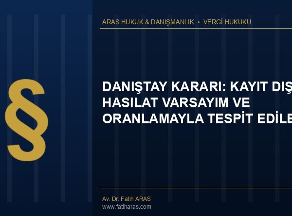 Danıştay Kararı: Kayıt Dışı Hasılat Varsayım ve Oranlamayla Tespit Edilemez