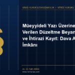 Müeyyideli Yazı Üzerine Verilen Düzeltme Beyannamesi ve İhtirazi Kayıt: Dava Açma İmkânı Müeyyideli Yazı Üzerine Verilen Düzeltme Beyannamesi ve İhtirazi Kayıt: Dava Açma İmkânı