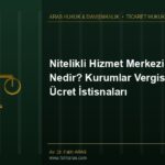 Nitelikli Hizmet Merkezi Nedir? Kurumlar Vergisi ve Ücret İstisnaları