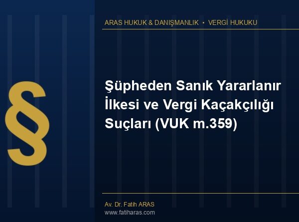 Şüpheden Sanık Yararlanır İlkesi ve Vergi Kaçakçılığı Suçları (VUK m.359)