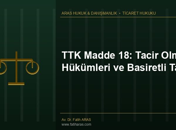 TTK Madde 18: Tacir Olmanın Hükümleri ve Basiretli Tacir