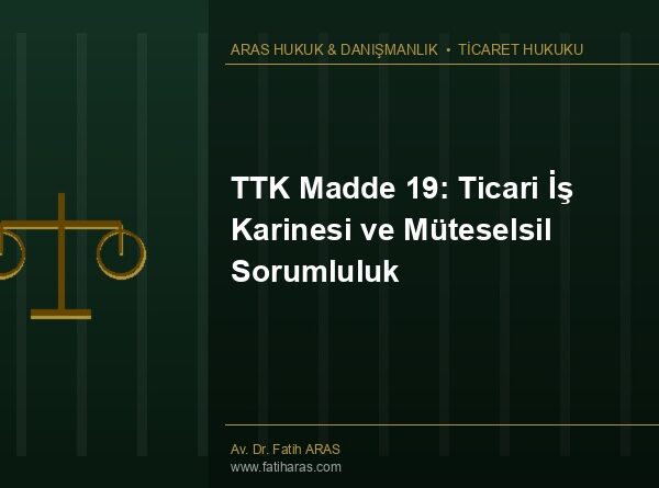 TTK Madde 19: Ticari İş Karinesi ve Müteselsil Sorumluluk