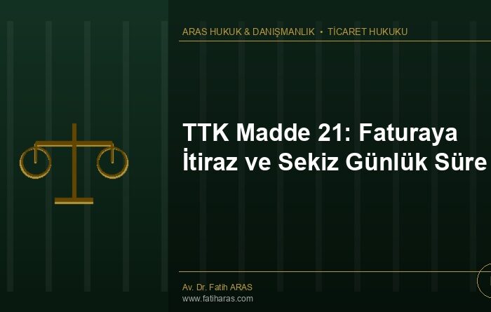 TTK Madde 21: Faturaya İtiraz ve Sekiz Günlük Süre