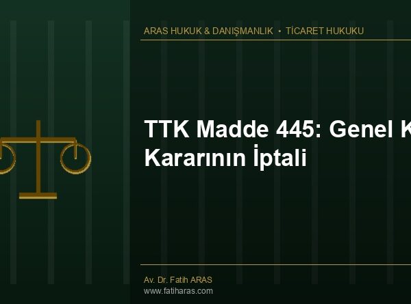 TTK Madde 445: Genel Kurul Kararının İptali