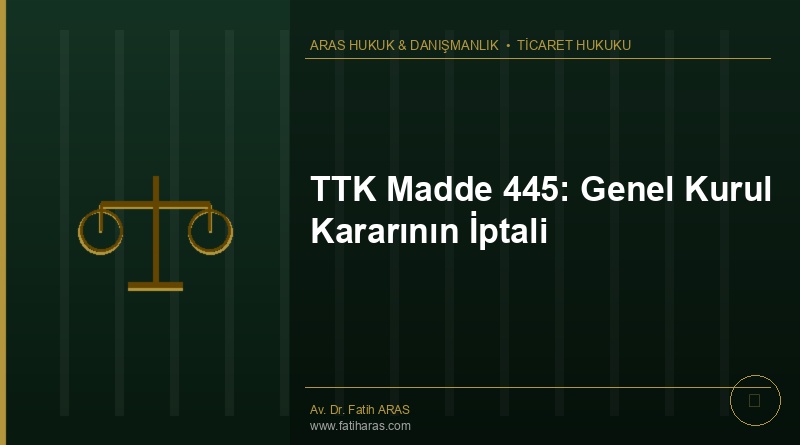 TTK Madde 445: Genel Kurul Kararının İptali