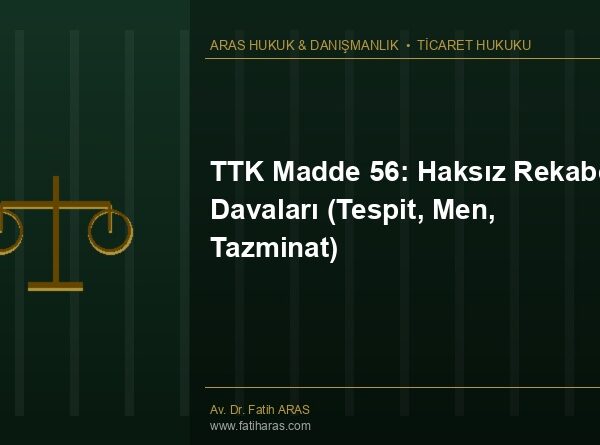 TTK Madde 56: Haksız Rekabet Davaları (Tespit, Men, Tazminat)