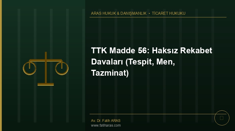 TTK Madde 56: Haksız Rekabet Davaları (Tespit, Men, Tazminat)