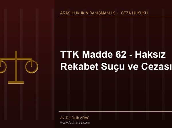 TTK Madde 62 - Haksız Rekabet Suçu ve Cezası