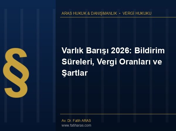 Varlık Barışı 2026: Bildirim Süreleri, Vergi Oranları ve Şartlar
