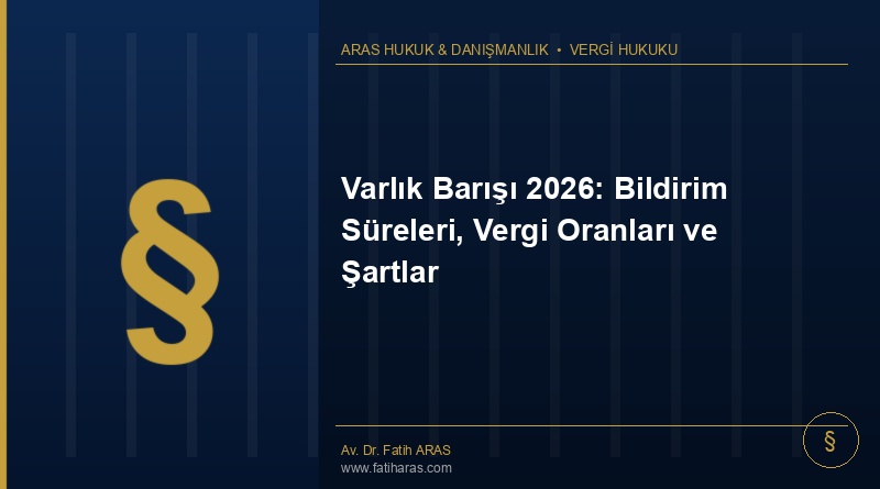 Varlık Barışı 2026: Bildirim Süreleri, Vergi Oranları ve Şartlar