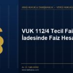 VUK 112/4 Tecil Faizi: Vergi İadesinde Faiz Hesabı VUK 112/4 Tecil Faizi: Vergi İadesinde Faiz Hesabı
