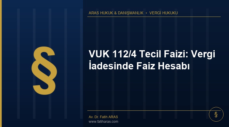 VUK 112/4 Tecil Faizi: Vergi İadesinde Faiz Hesabı VUK 112/4 Tecil Faizi: Vergi İadesinde Faiz Hesabı
