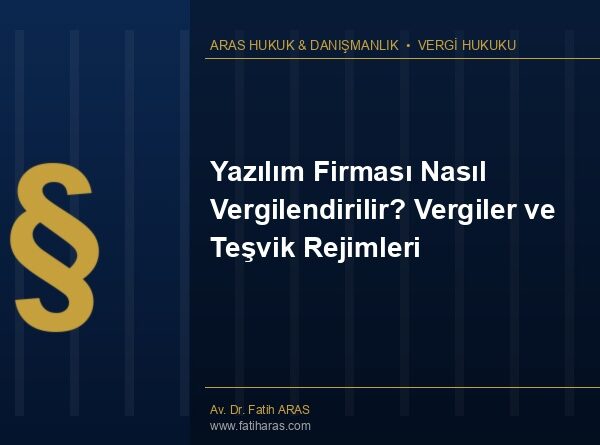 Yazılım Firması Nasıl Vergilendirilir? Vergiler ve Teşvik Rejimleri