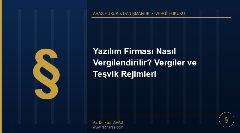 Yazılım Firması Nasıl Vergilendirilir? Vergiler ve Teşvik Rejimleri Yazılım Firması Nasıl Vergilendirilir? Vergiler ve Teşvik Rejimleri