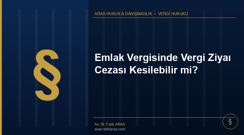 Emlak Vergisinde Vergi Ziyaı Cezası Kesilebilir mi?