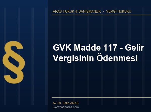GVK Madde 117 - Gelir Vergisinin Ödenmesi