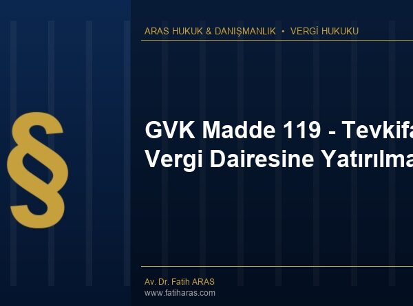 GVK Madde 119 - Tevkifatın Vergi Dairesine Yatırılması